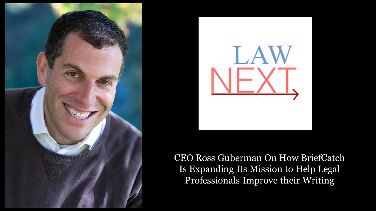 On LawNext: CEO Ross Guberman On How BriefCatch Is Expanding Its Mission to Help Legal Professionals Improve their Writing