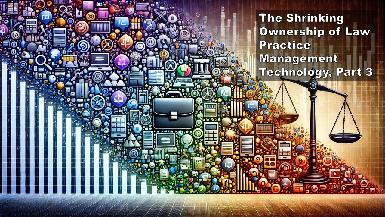 The Shrinking Ownership of Law Practice Management Technology (Part 3 of 4): Future Development and Market Opportunities