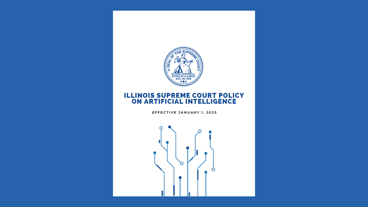 Illinois Supreme Court Releases Policy Authorizing Ethical Use of AI in the Courts